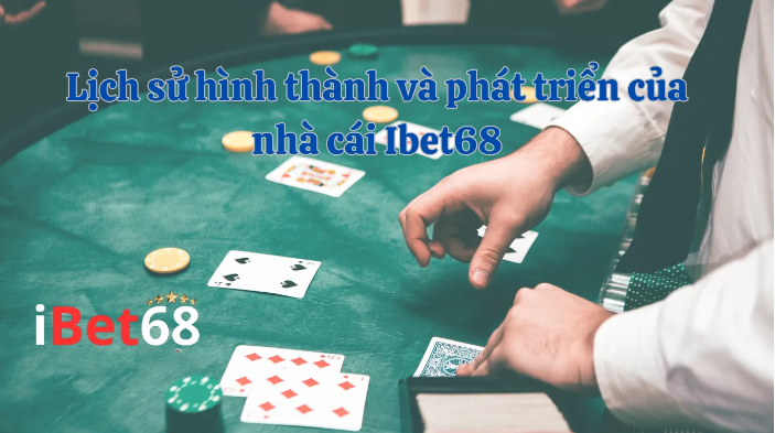 Lịch sử hình thành và phát triển của nhà cái Ibet68